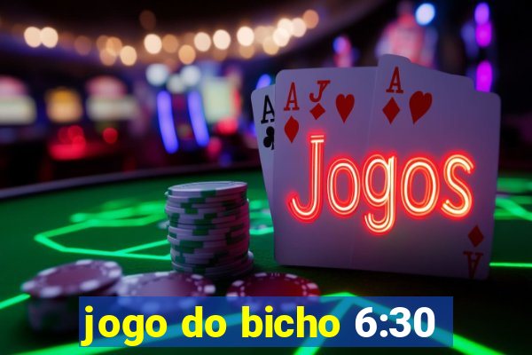 jogo do bicho 6:30