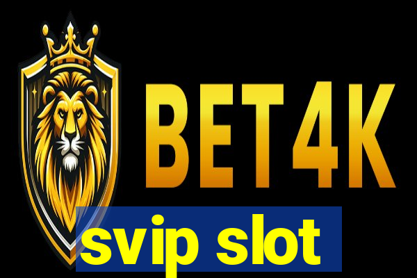 svip slot