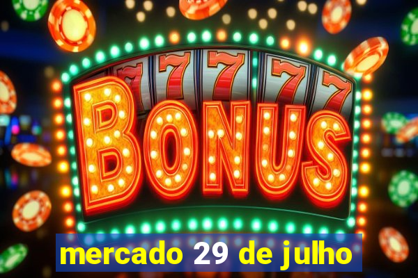 mercado 29 de julho