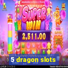 5 dragon slots