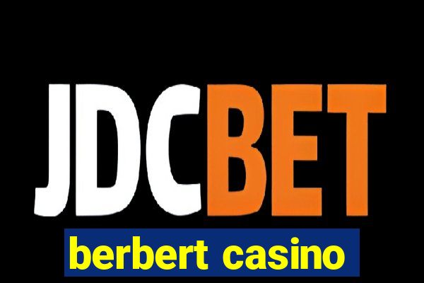 berbert casino