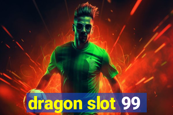 dragon slot 99