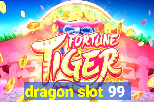 dragon slot 99