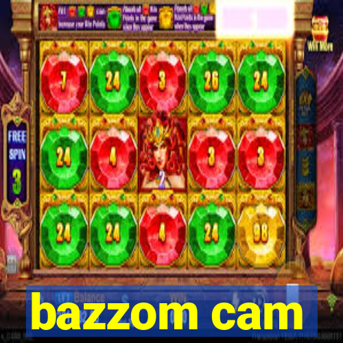 bazzom cam