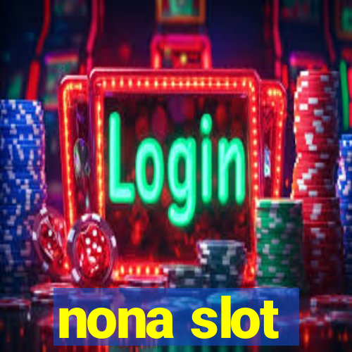 nona slot