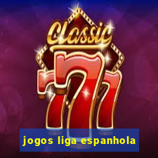 jogos liga espanhola