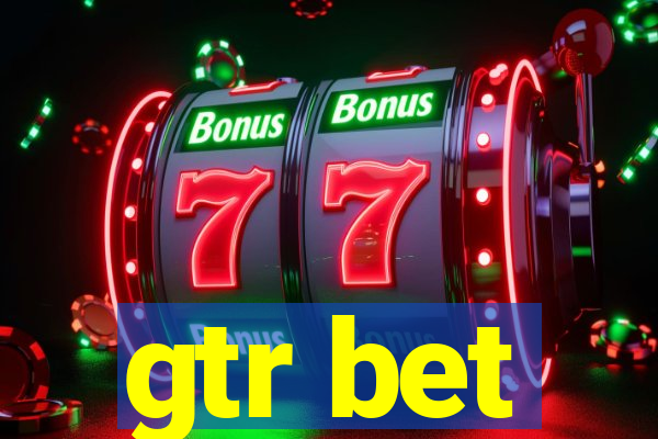 gtr bet