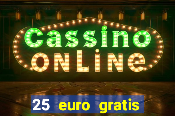 25 euro gratis ohne einzahlung casino