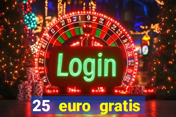 25 euro gratis ohne einzahlung casino