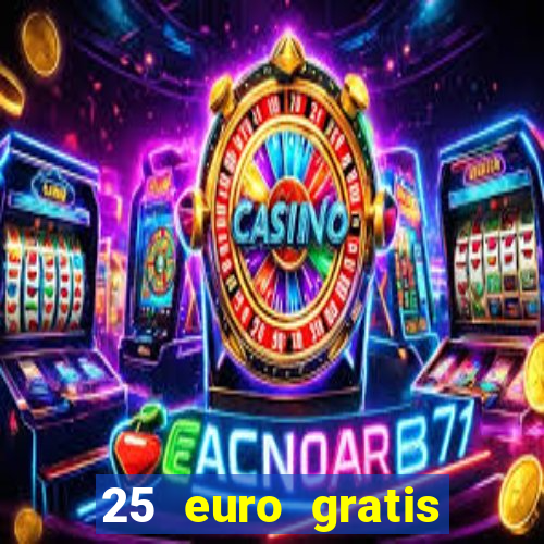 25 euro gratis ohne einzahlung casino