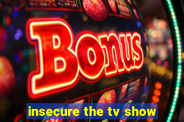 insecure the tv show