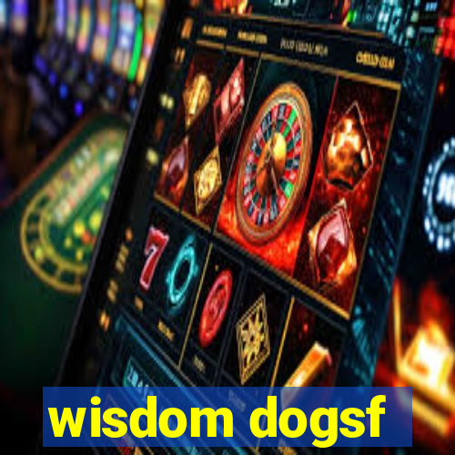 wisdom dogsf