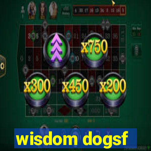 wisdom dogsf