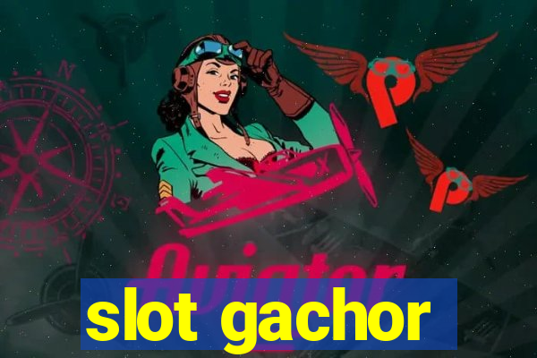 slot gachor