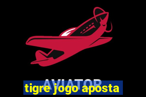 tigre jogo aposta