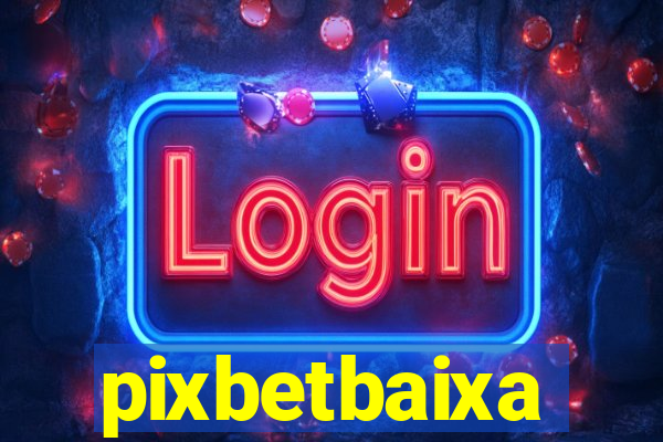 pixbetbaixa