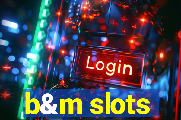 b&m slots