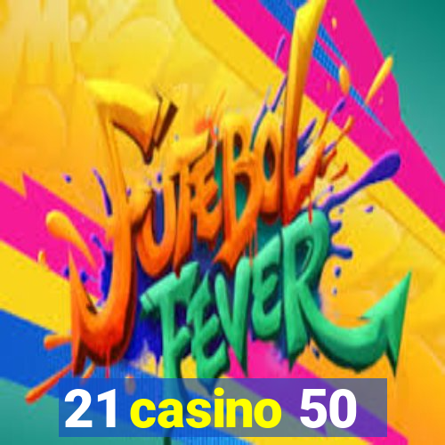 21 casino 50