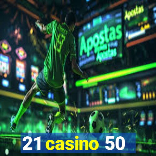 21 casino 50