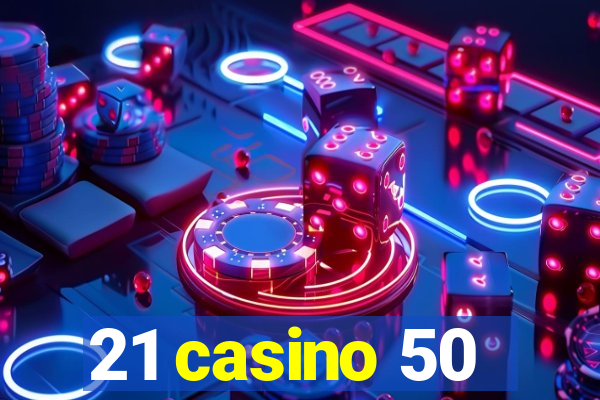 21 casino 50