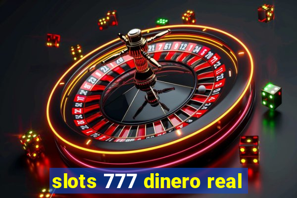 slots 777 dinero real