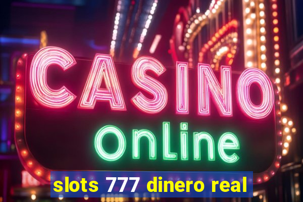 slots 777 dinero real