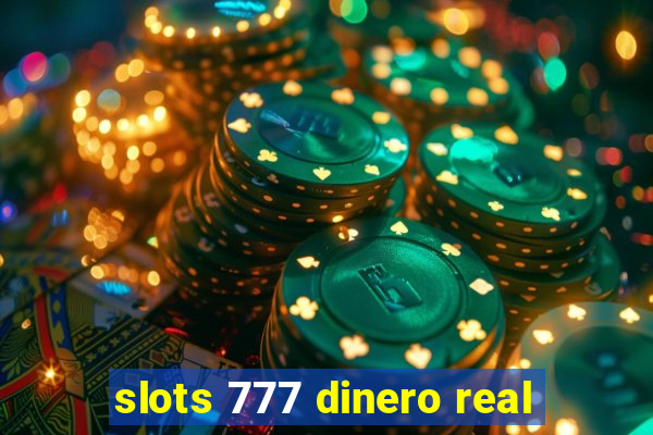 slots 777 dinero real