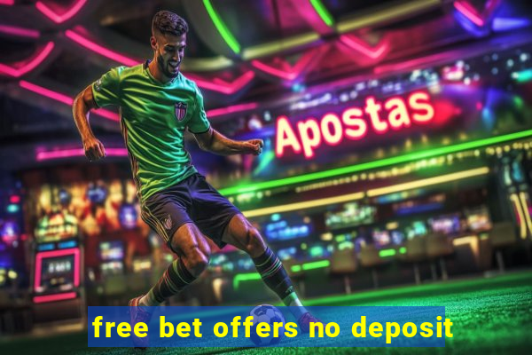 free bet offers no deposit