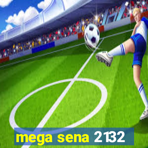 mega sena 2132