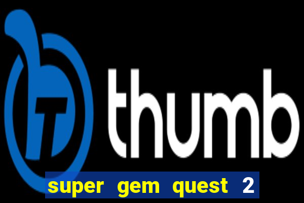 super gem quest 2 blast mania