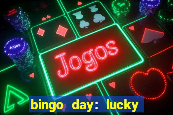 bingo day: lucky to win