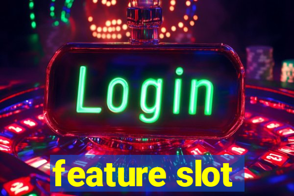 feature slot