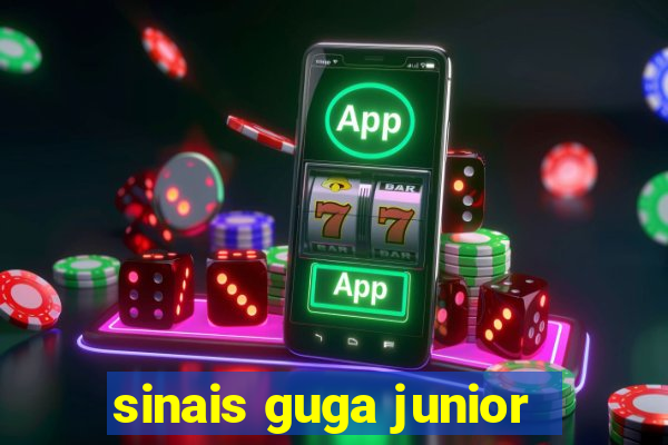 sinais guga junior