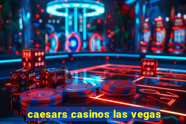 caesars casinos las vegas