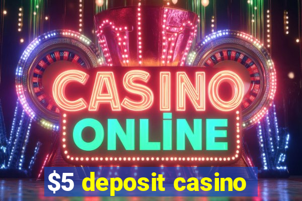 $5 deposit casino