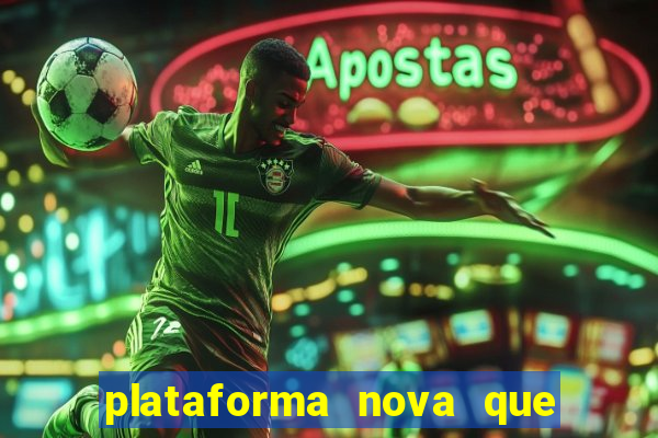 plataforma nova que est谩 pagando