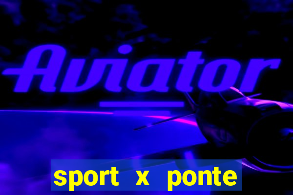 sport x ponte preta onde assistir