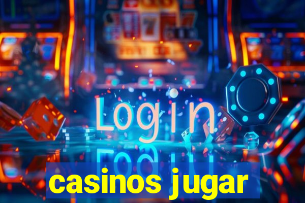 casinos jugar