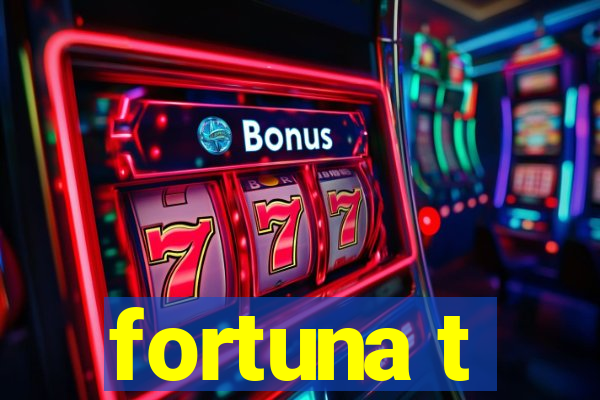 fortuna t