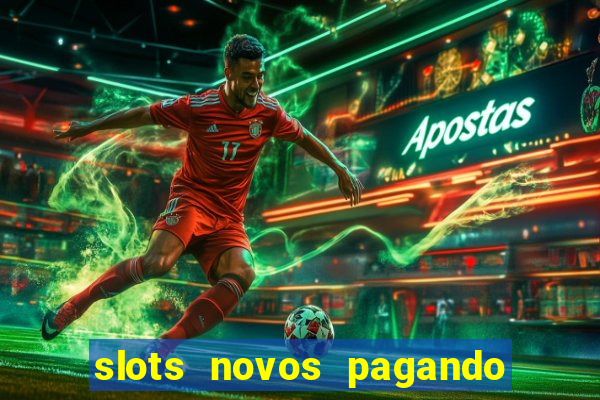 slots novos pagando no cadastro