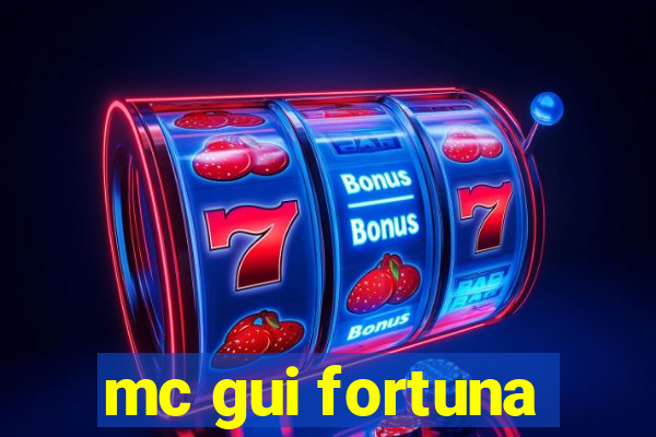 mc gui fortuna