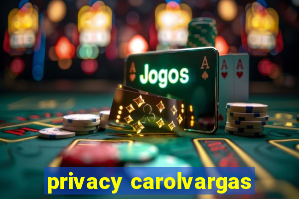 privacy carolvargas