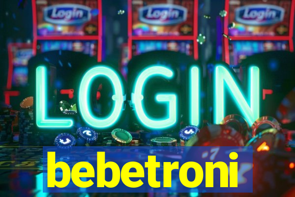 bebetroni