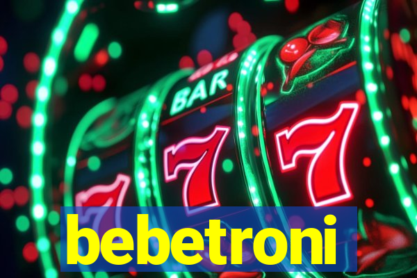 bebetroni