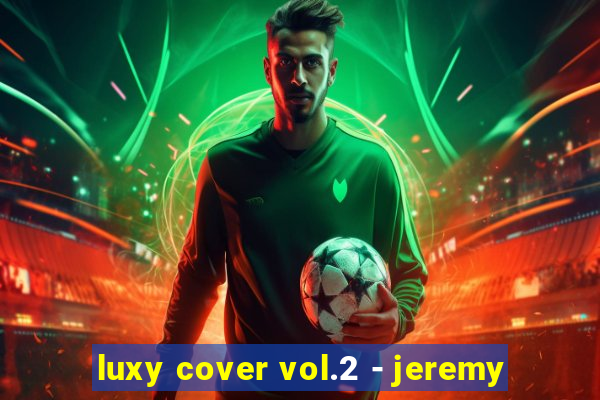 luxy cover vol.2 - jeremy