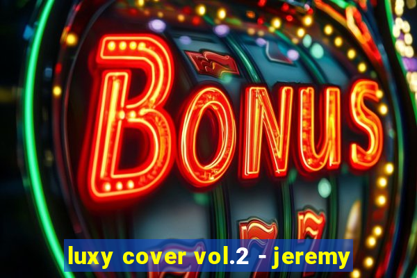 luxy cover vol.2 - jeremy