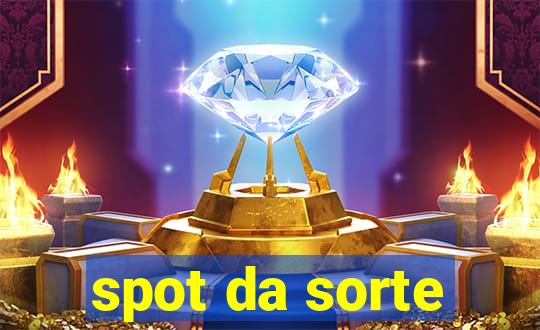 spot da sorte