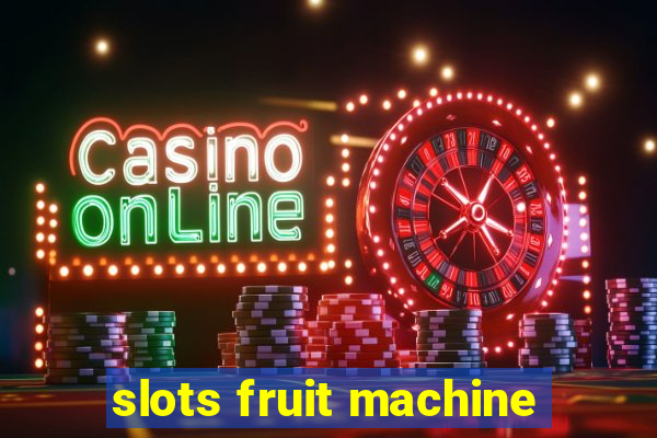 slots fruit machine