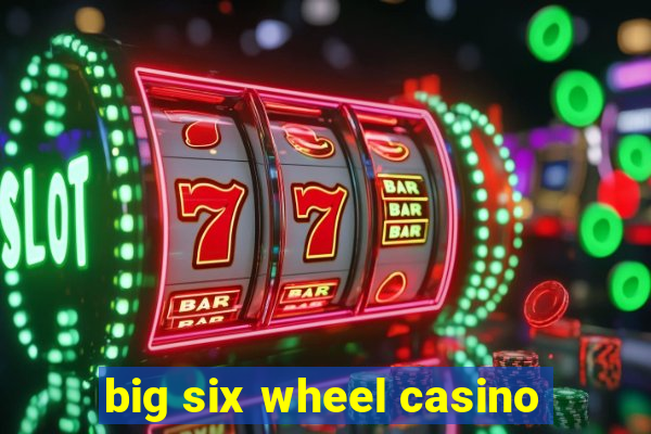 big six wheel casino