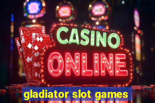 gladiator slot games